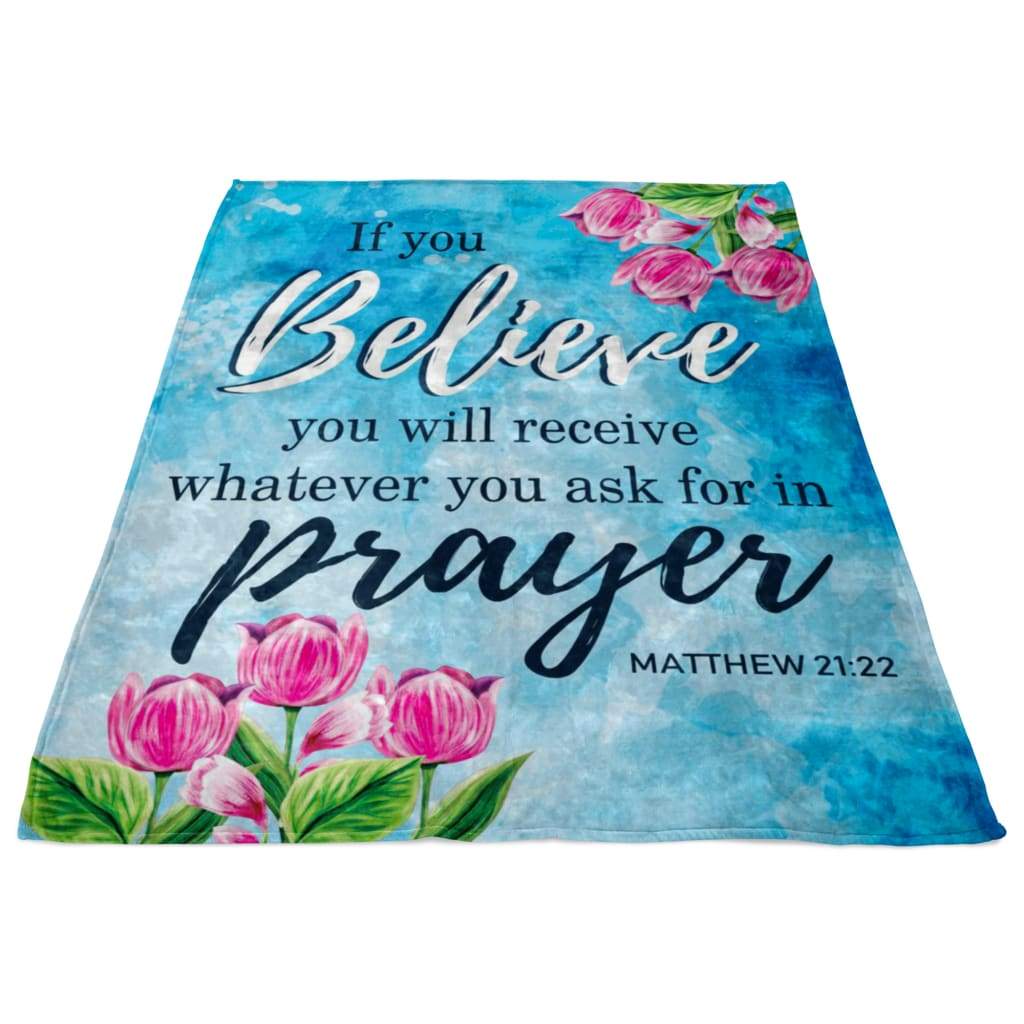 Matthew 2122 If You Believe You Will Receive Fleece Blanket - Christian Blanket - Bible Verse Blanket