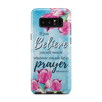 Matthew 2122 If You Believe You Will Receive Whatever You Ask For - Bible Verse Phone Cases - Iphone Samsung Phone Case