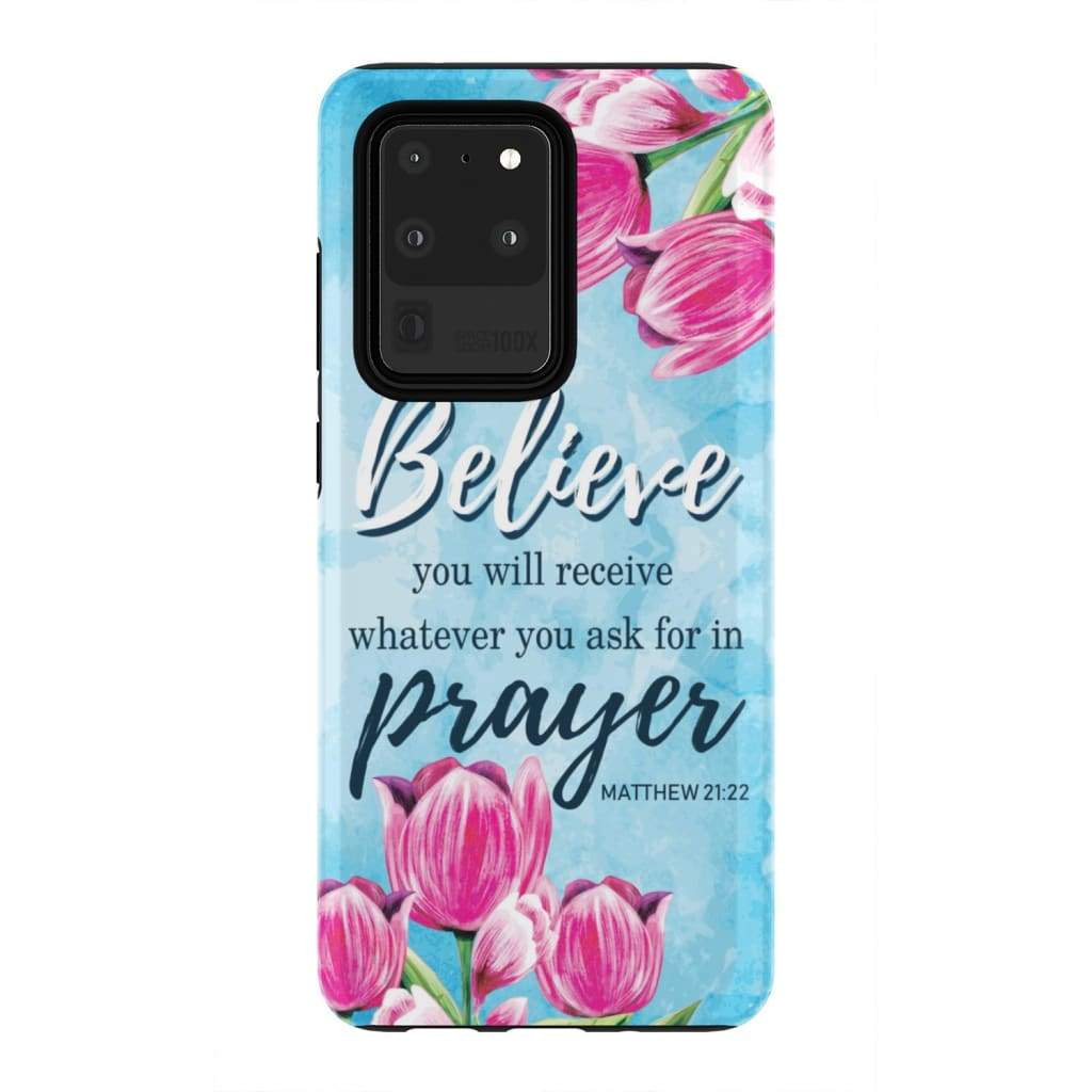 Matthew 2122 If You Believe You Will Receive Whatever You Ask For - Bible Verse Phone Cases - Iphone Samsung Phone Case