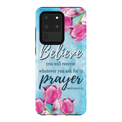 Matthew 2122 If You Believe You Will Receive Whatever You Ask For - Bible Verse Phone Cases - Iphone Samsung Phone Case