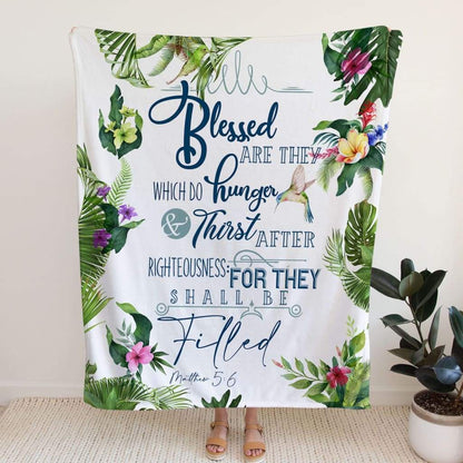 Matthew 56 Blessed Are They Which Do Hunger And Thirst Fleece Blanket - Christian Blanket - Bible Verse Blanket