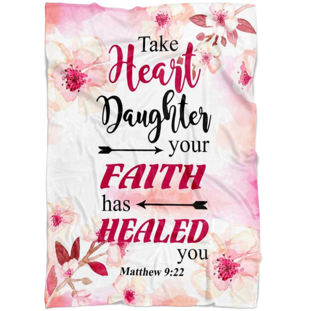 Matthew 922 Take Heart Daughter Your Faith Has Healed You Fleece Blanket - Christian Blanket - Bible Verse Blanket