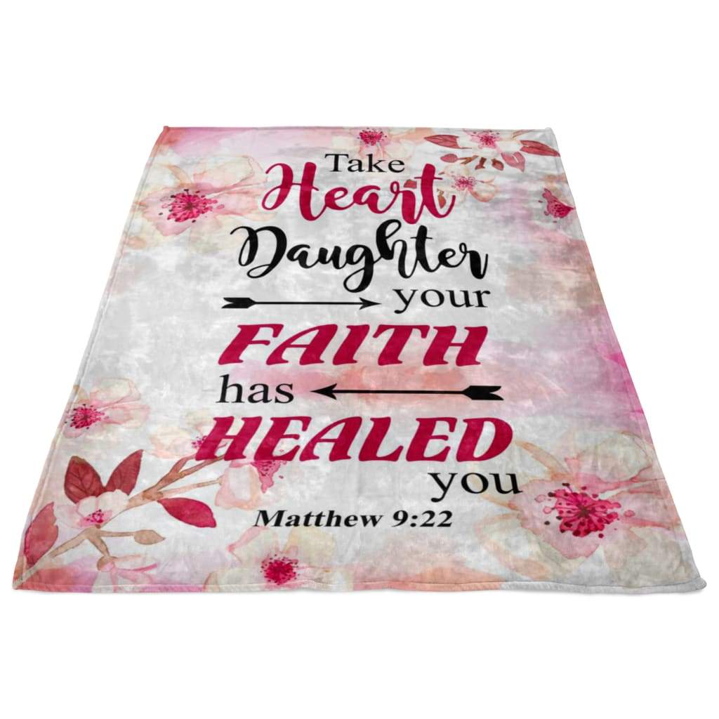 Matthew 922 Take Heart Daughter Your Faith Has Healed You Fleece Blanket - Christian Blanket - Bible Verse Blanket