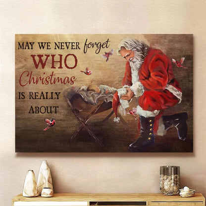 May We Never Forget Who Christmas Is Really About Canvas - Birth Of Jesus Red Cardinal Santa Clause Canvas - Jesus Canvas - Christmas Wall Art