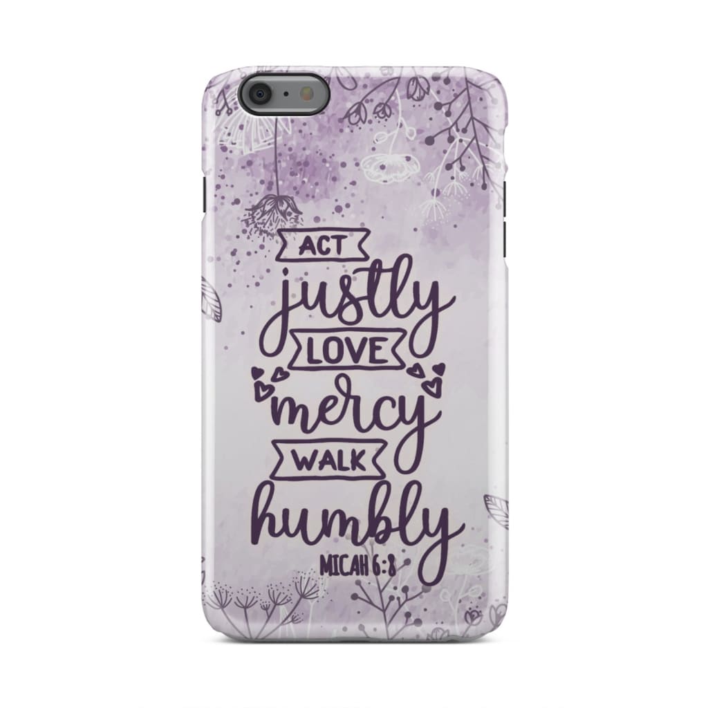 Micah 68 Act Justly Love Mercy Walk Humbly Bible Verse Phone Case - Inspirational Bible Scripture iPhone Cases