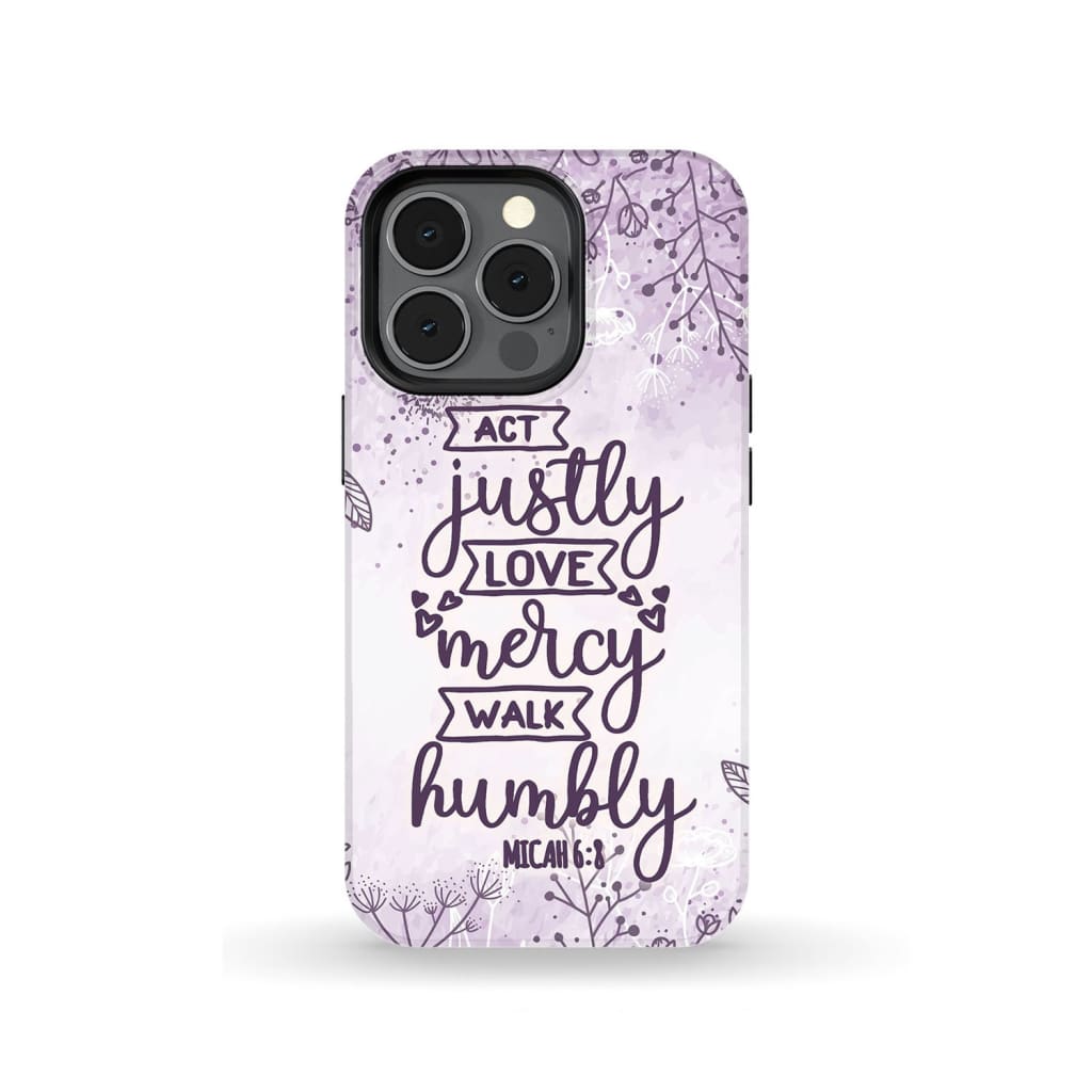 Micah 68 Act Justly Love Mercy Walk Humbly Bible Verse Phone Case - Scripture Phone Cases - Iphone Cases Christian