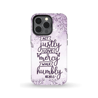 Micah 68 Act Justly Love Mercy Walk Humbly Bible Verse Phone Case - Scripture Phone Cases - Iphone Cases Christian