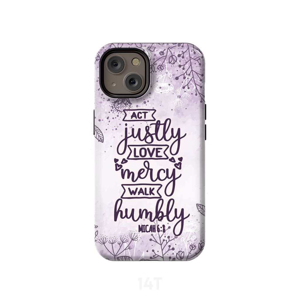 Micah 68 Act Justly Love Mercy Walk Humbly Bible Verse Phone Case - Scripture Phone Cases - Iphone Cases Christian