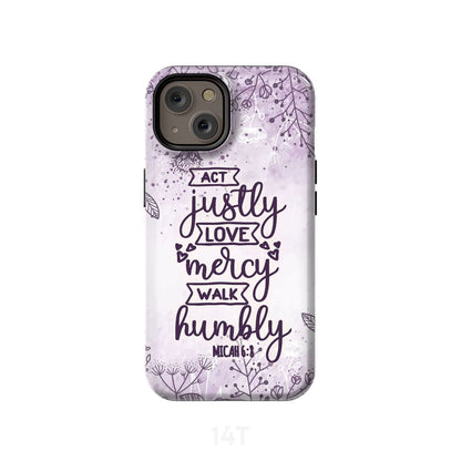 Micah 68 Act Justly Love Mercy Walk Humbly Bible Verse Phone Case - Scripture Phone Cases - Iphone Cases Christian