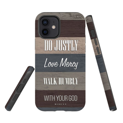 Micah 68 Do Justly Love Mercy Walk Humbly Phone Case - Bible Verse Phone Cases - Iphone Samsung Phone Case