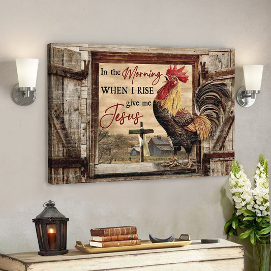 God Canvas Prints - Jesus Canvas Art - Chickens On Farm In The Morning When I Rise Farmhouse Wall Art Canvas - Ciaocustom