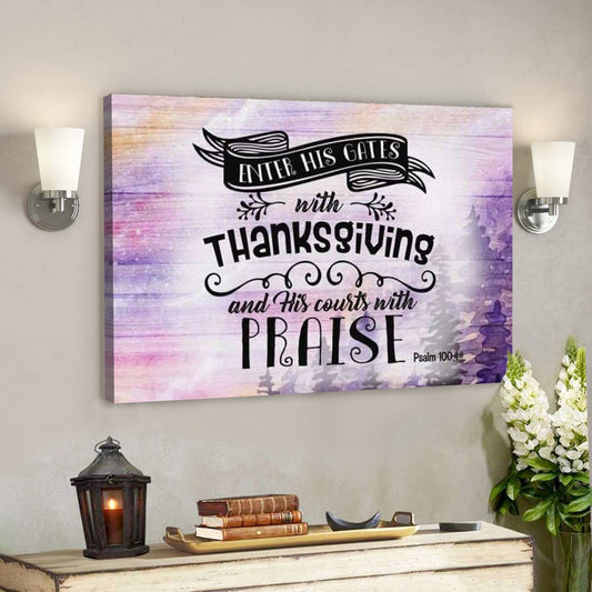 Bible Verse Canvas - God Canvas - Psalm 1004 Enter His Gates With Thanksgiving Canvas - Scripture Canvas Wall Art - Ciaocustom