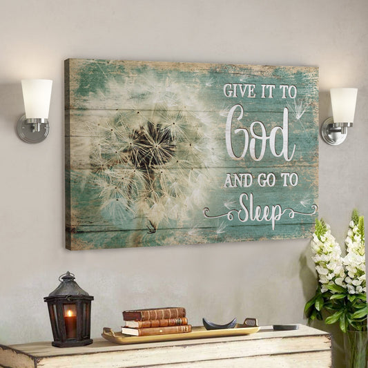 Give It To God And Go To Sleep Canvas Wall Art - Dandelion - Ciaocustom