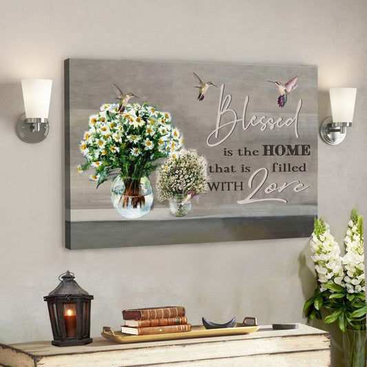 God Canvas Prints - Jesus Canvas Art - Blessed Is The Home That Is Filled With Love Canvas Print - Christian Wall Art - Ciaocustom