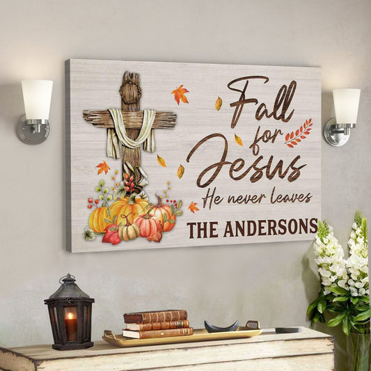 God Canvas Prints - Jesus Canvas Art - Fall For Jesus He Never Leaves Custom Family Name Wall Art Canvas Thanksgiving Gifts - Ciaocustom