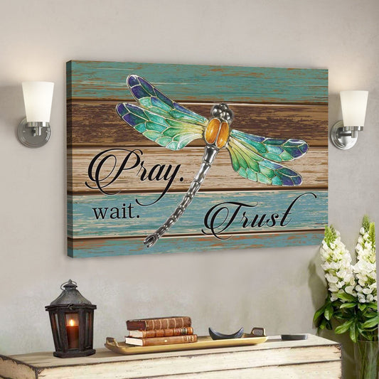 God Canvas Prints - Jesus Canvas Art - Pray Wait Trust Dragonfly Christian Wall Art Canvas - Ciaocustom