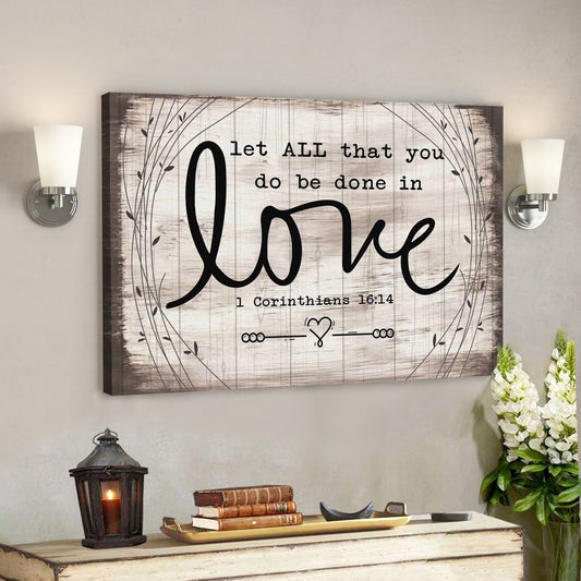 God Canvas Prints - Jesus Canvas Art - Let All That You Do Be Done In Love 1 Corinthians 1614 Bible Verse Wall Art Canvas - Ciaocustom