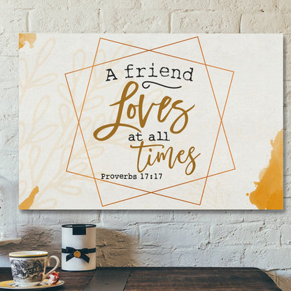 Bible Verse Canvas - A Friend Loves At All Times Proverbs 171 Canvas Print - Scripture Canvas Wall Art - Ciaocustom