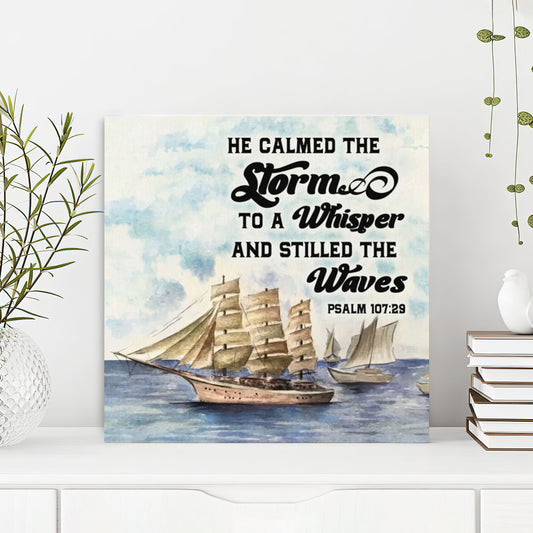 Bible Verse Canvas - God Canvas - Psalm 10729 He Calmed The Storm To A Whisper And Stilled The Waves Canvas Wall Art - Scripture Canvas Wall Art - Ciaocustom