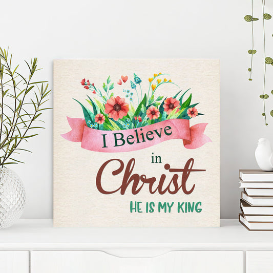 Bible Verse Canvas - God Canvas - I Believe In Christ He Is My King Canvas Wall Art - Scripture Canvas Wall Art - Ciaocustom