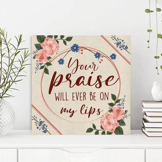 Bible Verse Canvas - God Canvas - Your Praise Will Ever Be On My Lips Canvas Print - Scripture Canvas Wall Art - Ciaocustom