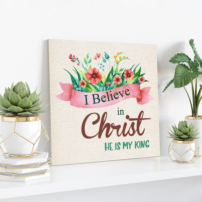 Bible Verse Canvas - I Believe In Christ He Is My King Canvas Wall Art - Scripture Canvas Wall Art - Ciaocustom