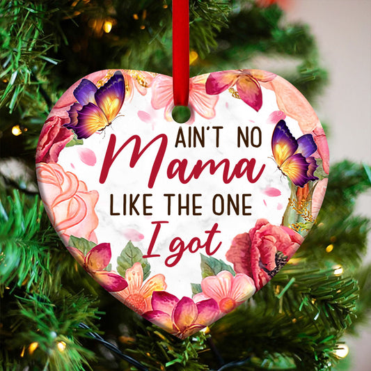 Mom Aint No Mama Like The One I Got Heart Ceramic Ornament - Christmas Ornament - Christmas Gift
