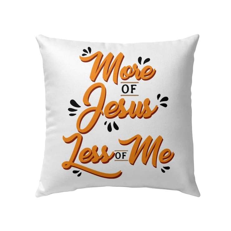 More Of Jesus Less Of Me Christian Pillow