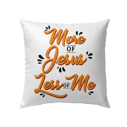 More Of Jesus Less Of Me Christian Pillow