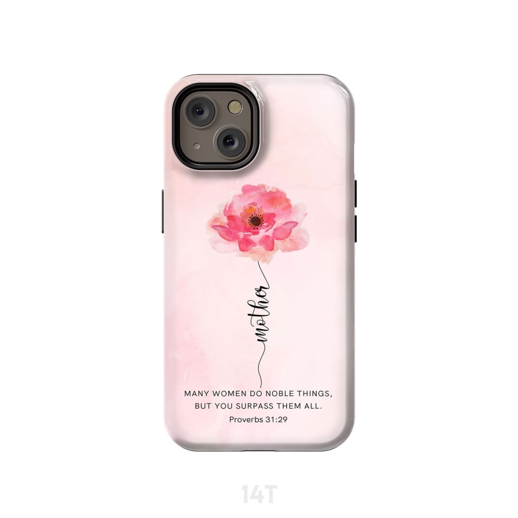 Mother - Rose Flower - Many Women Do Noble Things Proverbs 3129 Phone Case - Inspirational Bible Scripture iPhone Cases