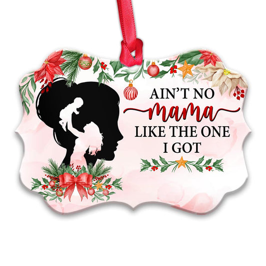 Mother Gift Aint No Mama Like The One I Got Metal Ornament - Christmas Ornament - Christmas Gift