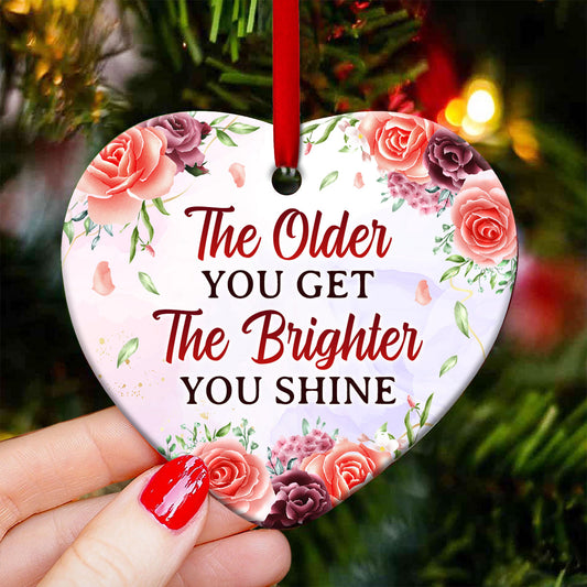 Mother Gift The Older You Get The Brighter You Shine Heart Ceramic Ornament - Christmas Ornament - Christmas Gift