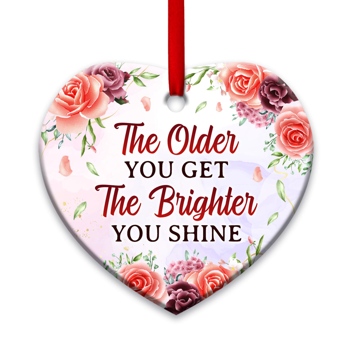 Mother Gift The Older You Get The Brighter You Shine Heart Ceramic Ornament - Christmas Ornament - Christmas Gift