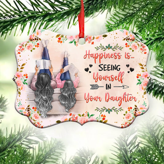 Mother Happiness Is Seeing Yourself In Your Daughter Metal Ornament - Christmas Ornament - Christmas Gift