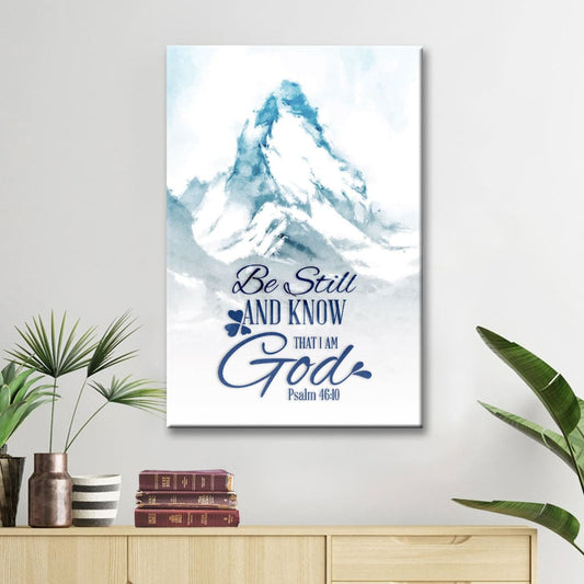 Mountain Be Still And Know That I Am God Psalm 4610 Canvas Art - Bible Verse Canvas - Scripture Wall Art