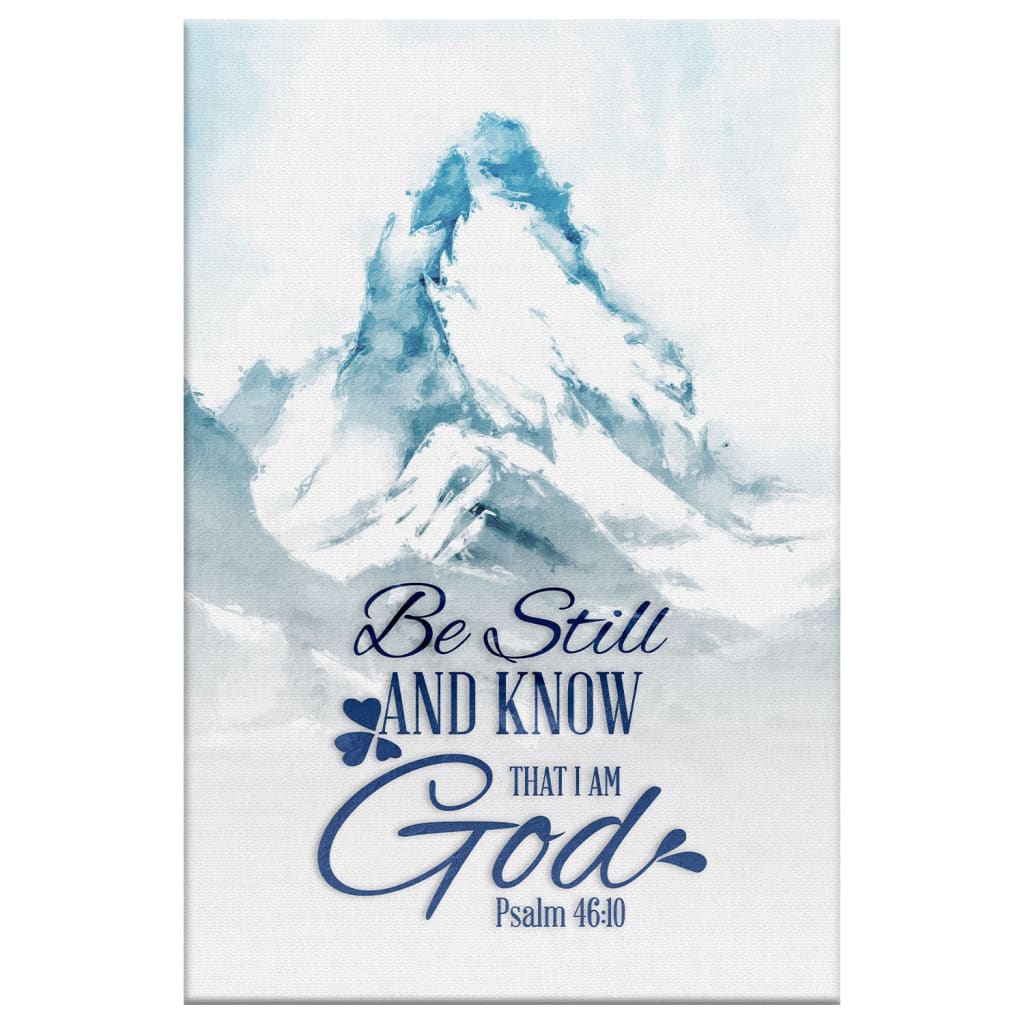 Mountain Be Still And Know That I Am God Psalm 4610 Canvas Art - Bible Verse Canvas - Scripture Wall Art