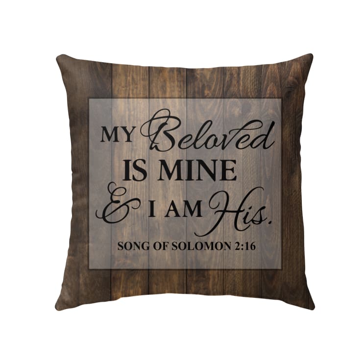 My Beloved Is Mine And I Am His Song Of Solomon 216 Christian Pillow