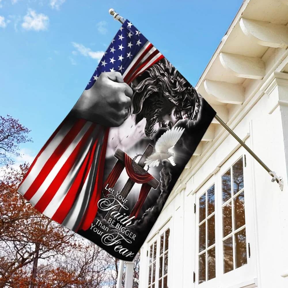 My God Jesus Christian Let Your Faith Be Bigger Than Your Fear House Flags - Christian Garden Flags - Outdoor Christian Flag