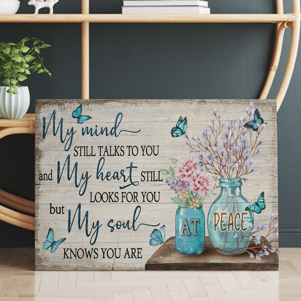 My Mind Still Talks To You And My Heart Still Looks For You But My Soul Knows You Are At Peace Canvas Wall Art
