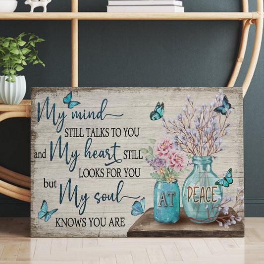 My Mind Still Talks To You And My Heart Still Looks For You But My Soul Knows You Are At Peace Canvas Wall Art