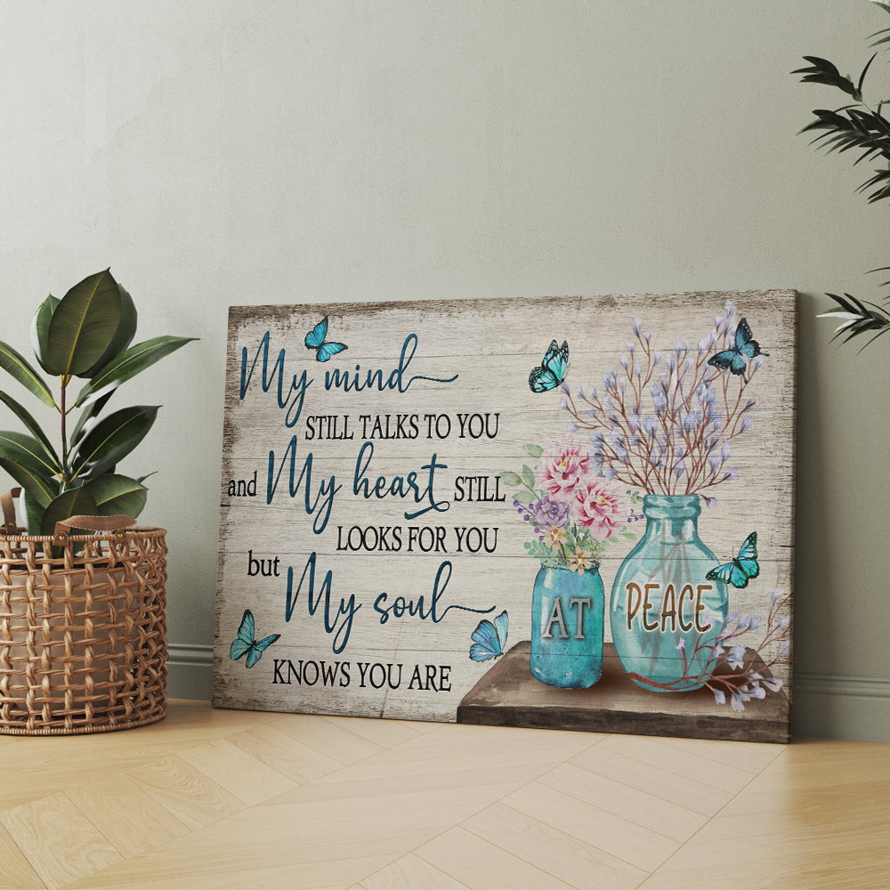 My Mind Still Talks To You And My Heart Still Looks For You But My Soul Knows You Are At Peace Canvas Wall Art
