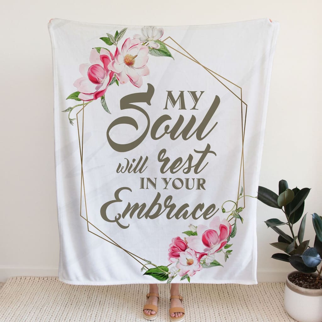 My Soul Will Rest In Your Embrace Fleece Blanket - Christian Blanket - Bible Verse Blanket