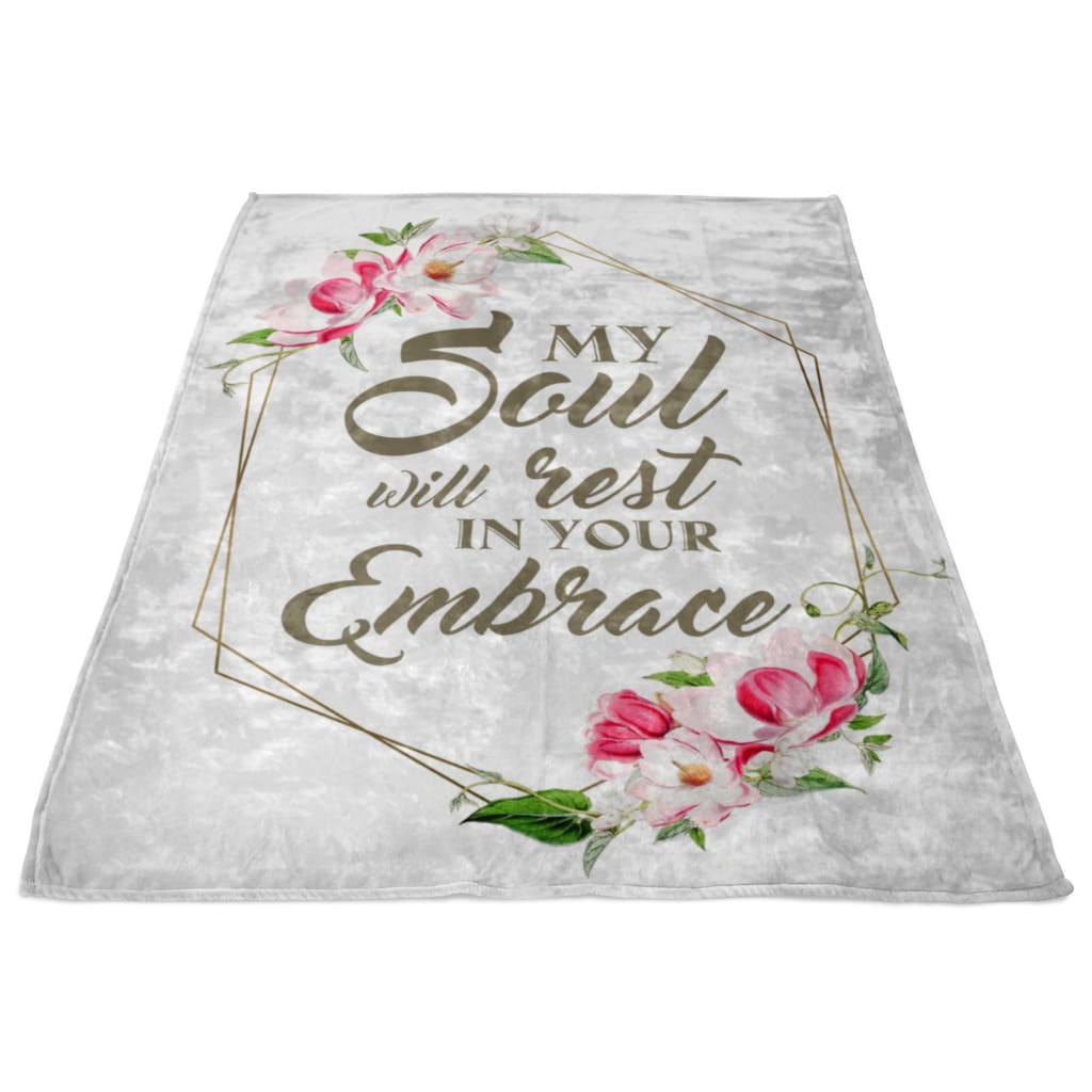 My Soul Will Rest In Your Embrace Fleece Blanket - Christian Blanket - Bible Verse Blanket