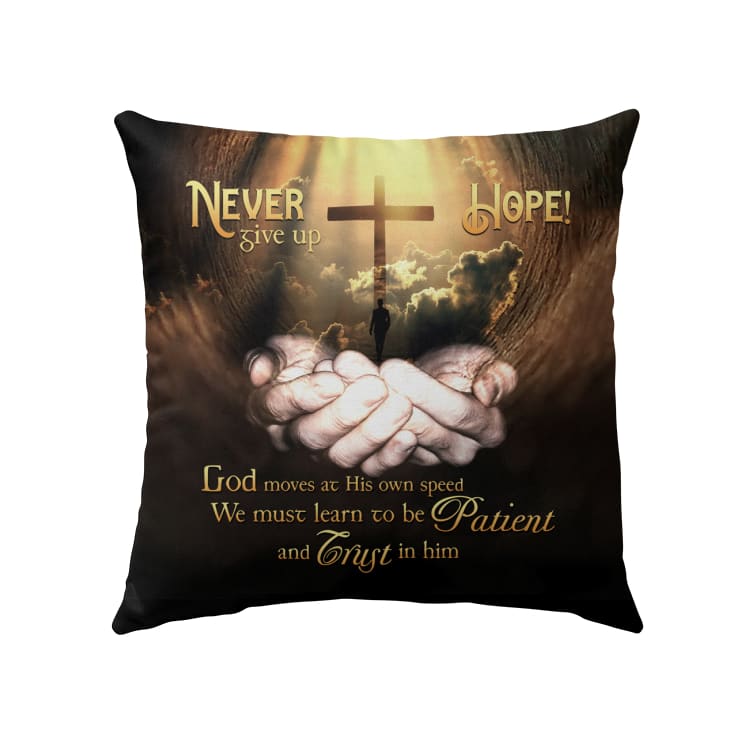 Never Give Up Hope God Moves At His Own Speed Christian Pillow