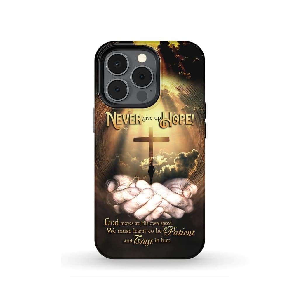Never Give Up Hope God Moves At His Own Speed Phone Case - Scripture Phone Cases - Iphone Cases Christian