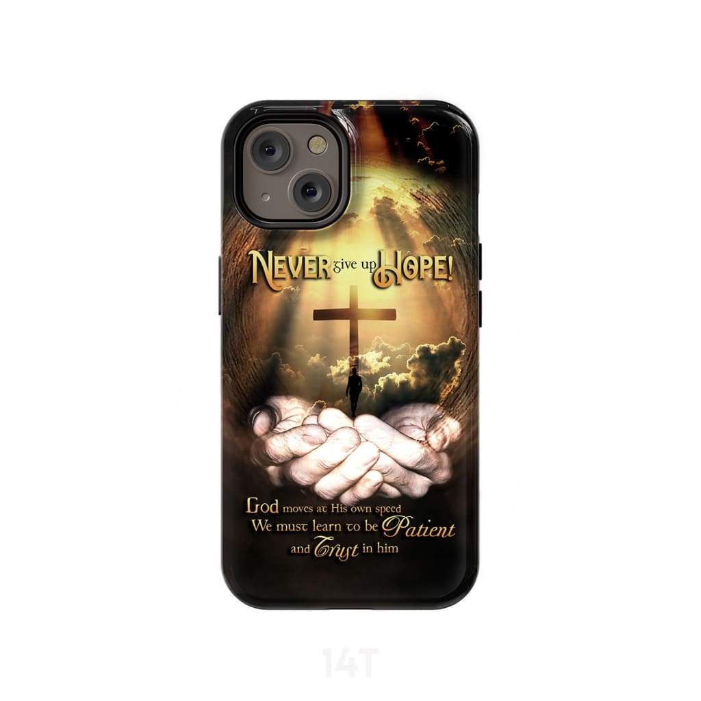 Never Give Up Hope God Moves At His Own Speed Phone Case - Scripture Phone Cases - Iphone Cases Christian