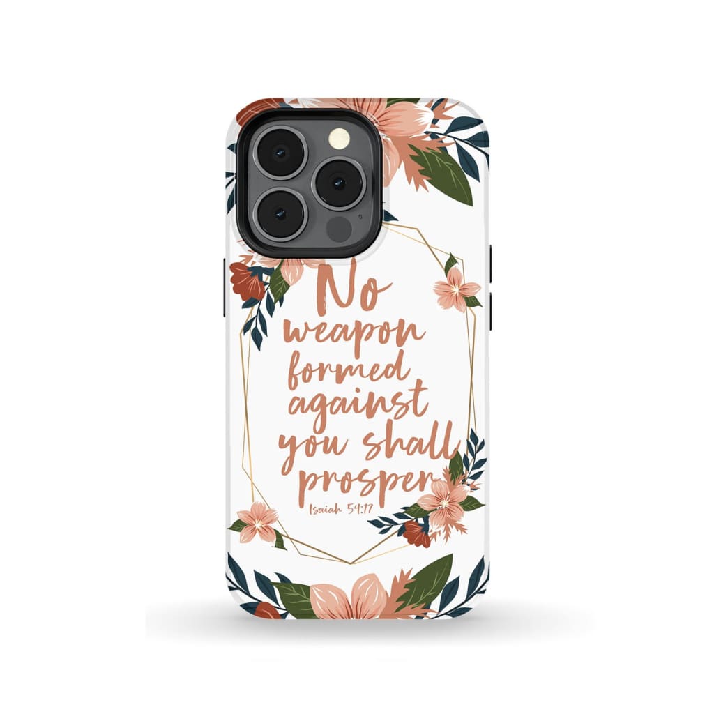No Weapon Formed Against You Shall Prosper Isaiah 5417 Phone Case - Scripture Phone Cases - Iphone Cases Christian
