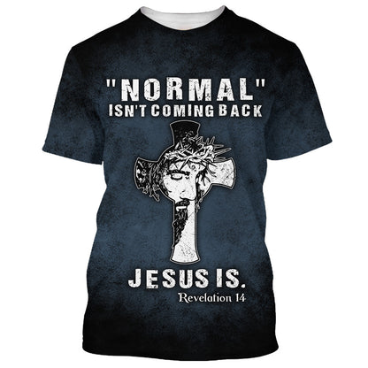Normal Isn't Coming Back Jesus Is 3D All Over Printed Shirt for Men and Women