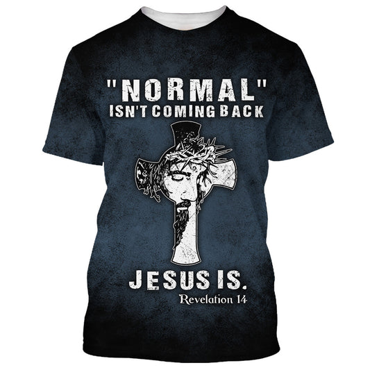 Normal Isn't Coming Back Jesus Is 3D All Over Printed Shirt for Men and Women