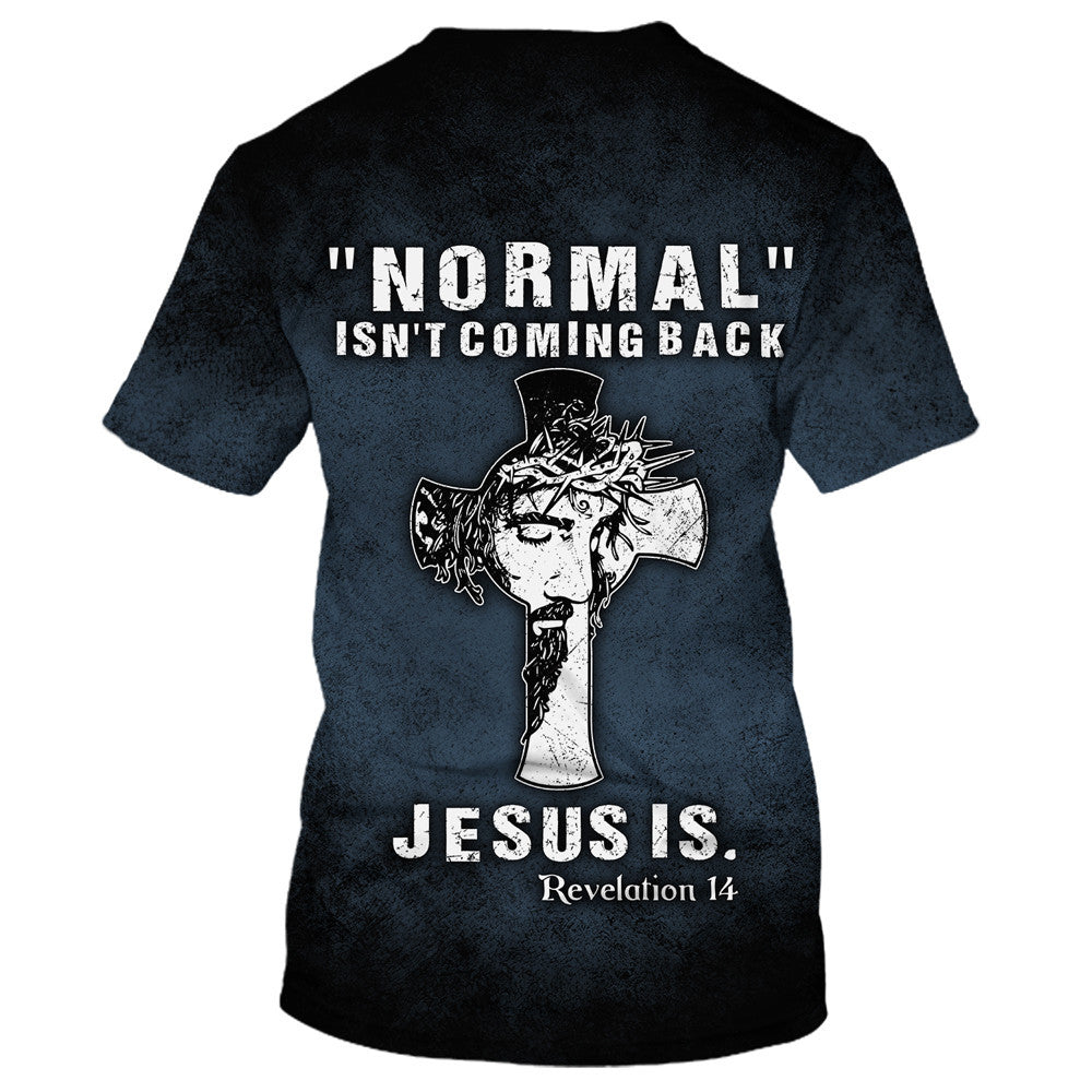 Normal Isn't Coming Back Jesus Is 3D All Over Printed Shirt for Men and Women